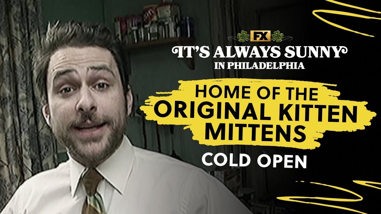 Cold Open Home Of The Original Kitten Mittens It s Always Sunny In Philadelphia FX YouTube
