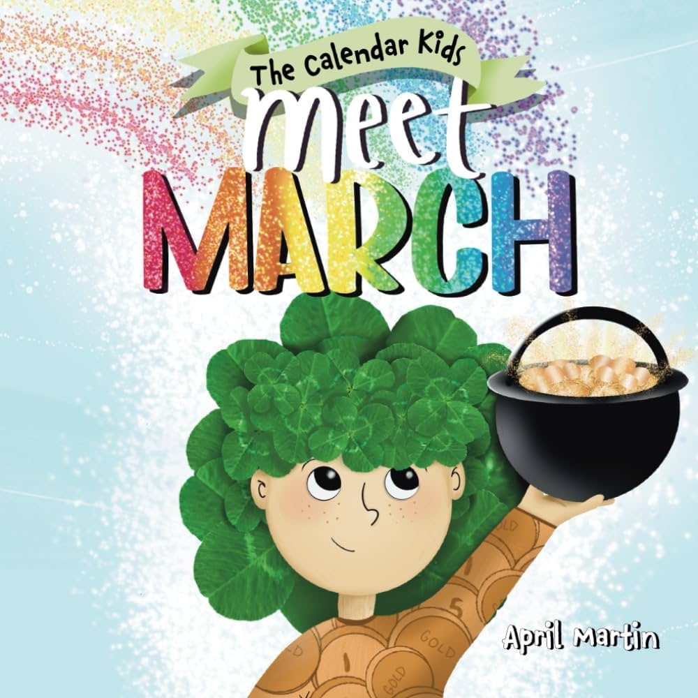 Meet March A Children s Book About The Beginning Of Springtime And March Celebrations The Calendar Kids Martin April 9781957161136 Amazon Books