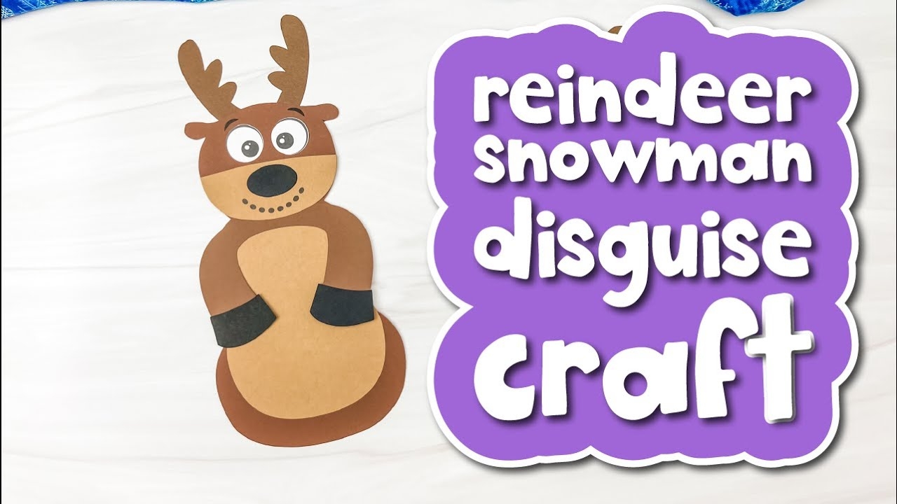 Reindeer Disguise A Snowman Craft For Kids YouTube