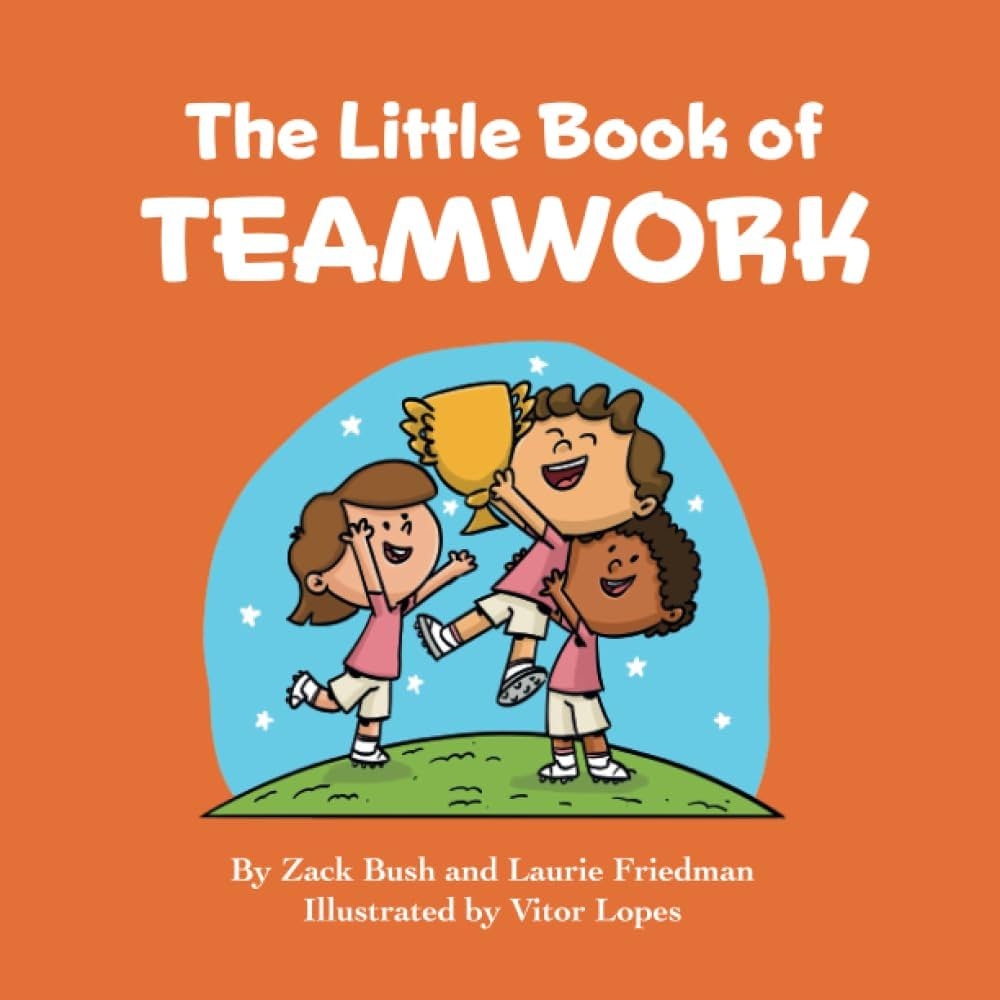 The Little Book Of Teamwork Introduction For Children To Teams Groups Group Dynamics Cooperation Working With Others For Kids Ages 3 10 Preschool Kindergarten First Grade Bush Zack Friedman Laurie 9781959141198 Amazon Books