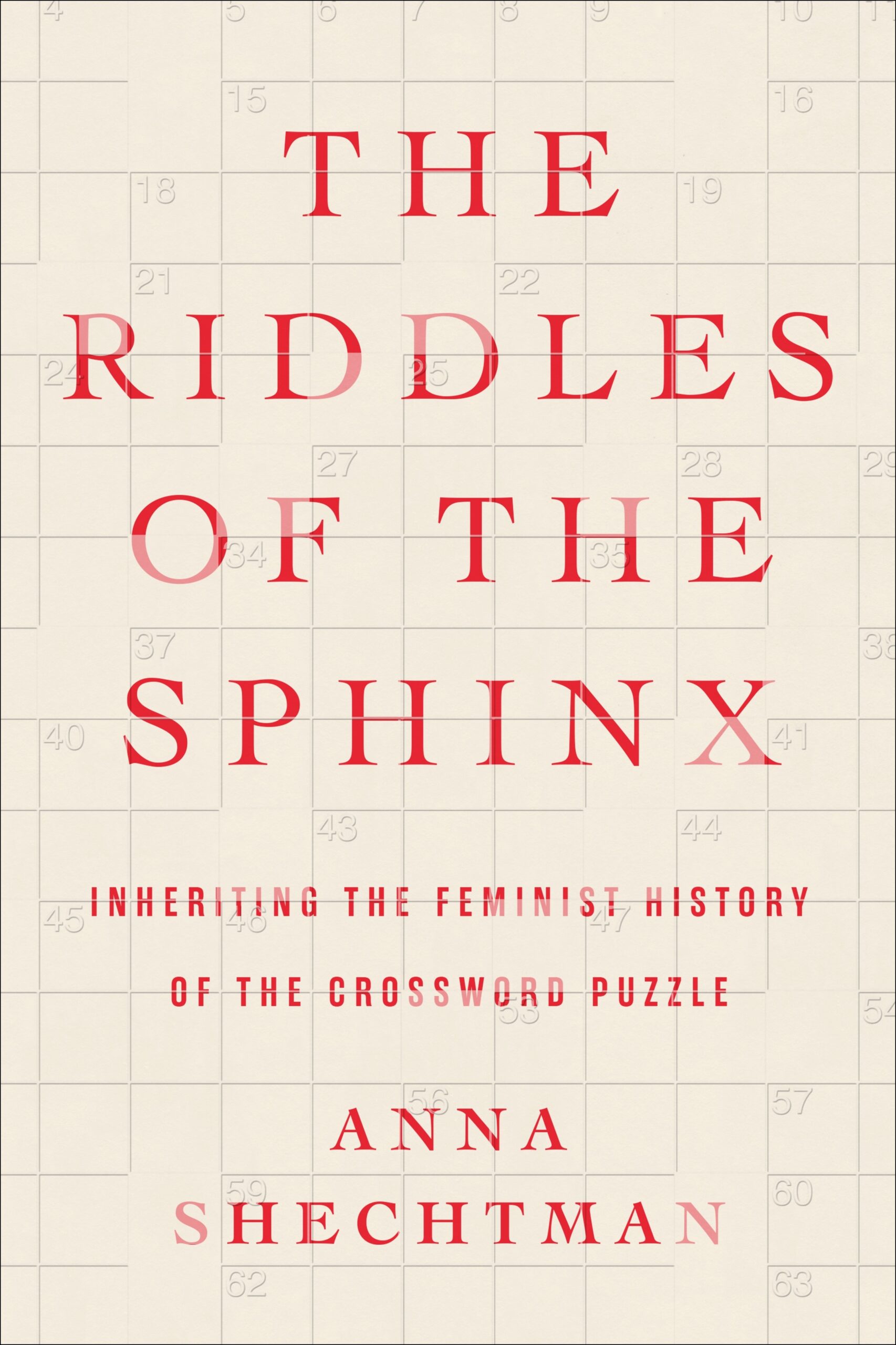 The Riddles Of The Sphinx Inheriting The Feminist History Of The Crossword Puzzle By Anna Shechtman Goodreads